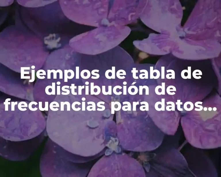 Ejemplos de tabla de distribución de frecuencias para datos agrupados
