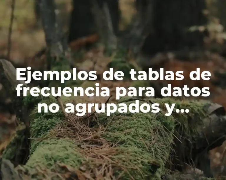 Ejemplos de tablas de frecuencia para datos no agrupados y Significado