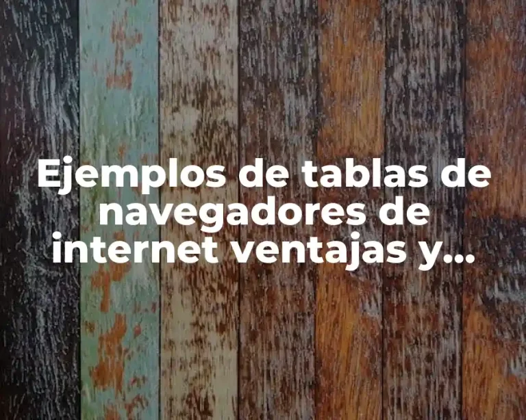 Ejemplos de tablas de navegadores de internet ventajas y desventajas