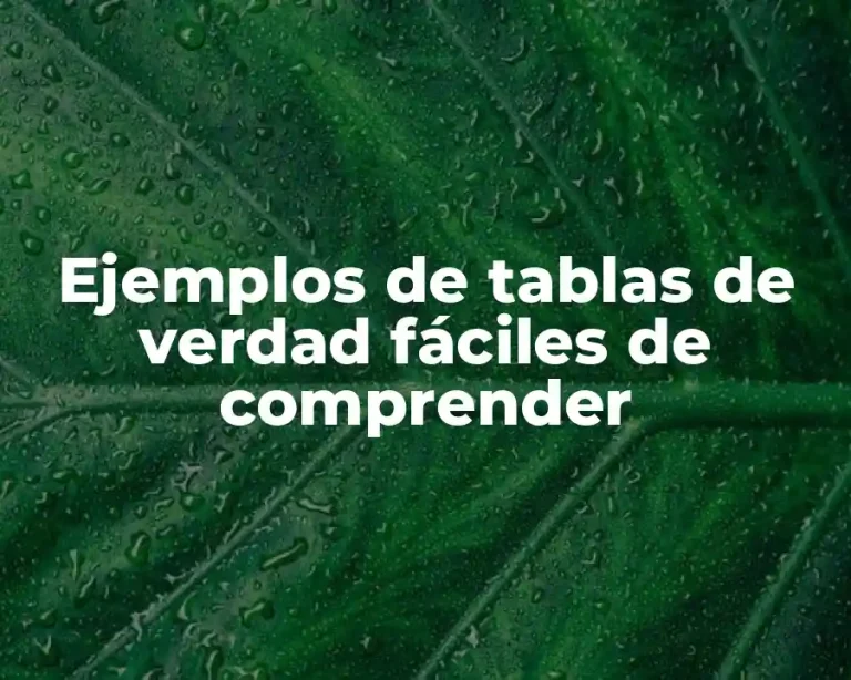 Ejemplos de tablas de verdad fáciles de comprender