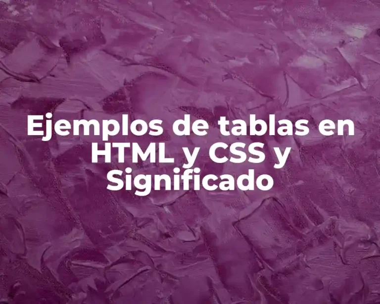 Ejemplos de tablas en HTML y CSS y Significado
