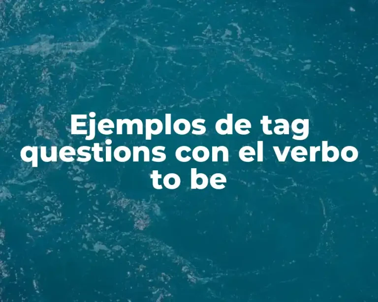 Ejemplos de tag questions con el verbo to be