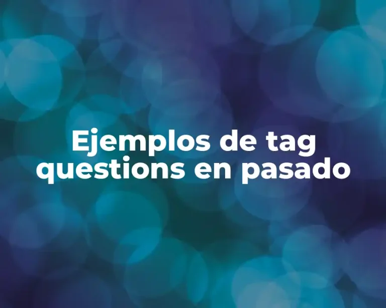Ejemplos de tag questions en pasado