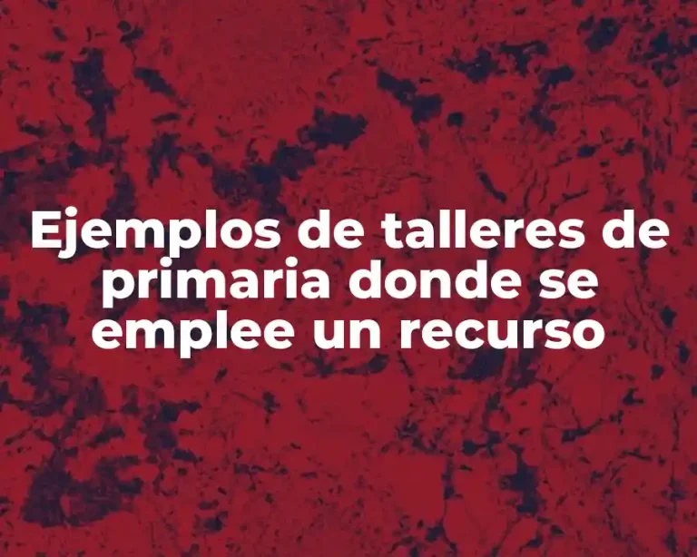Ejemplos de talleres de primaria donde se emplee un recurso