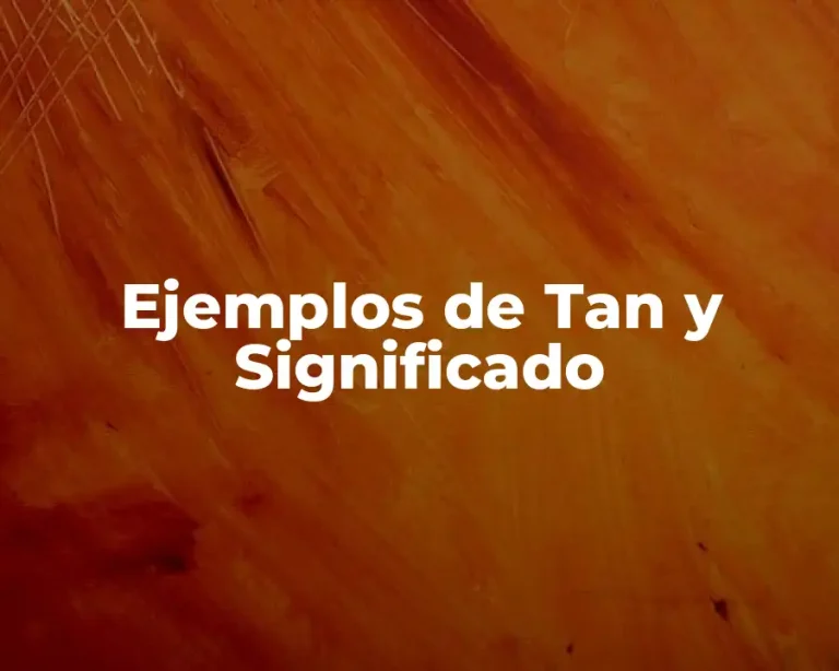 Ejemplos de Tan y Significado