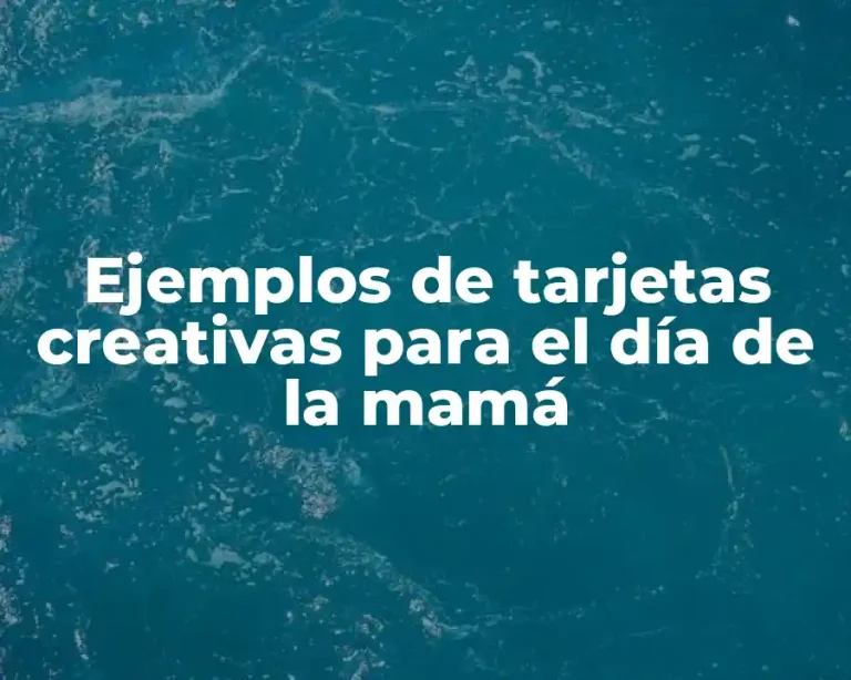 Ejemplos de tarjetas creativas para el día de la mamá