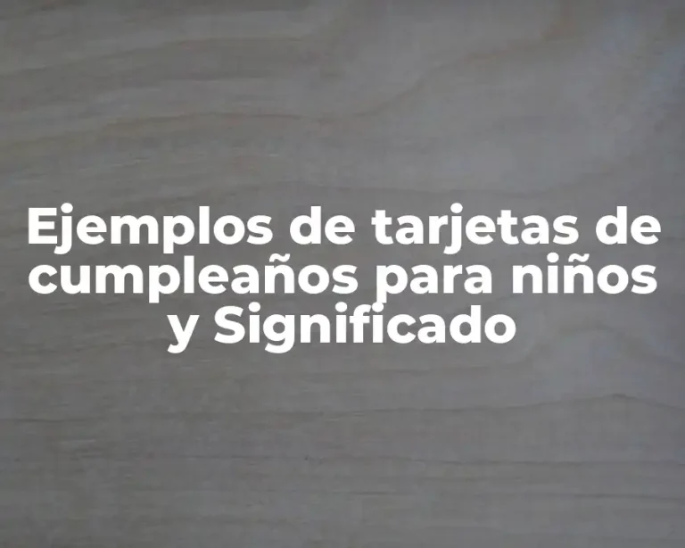 Ejemplos de tarjetas de cumpleaños para niños y Significado