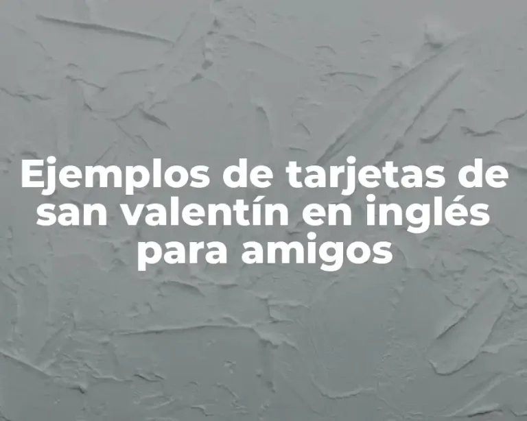 Ejemplos de tarjetas de san valentín en inglés para amigos