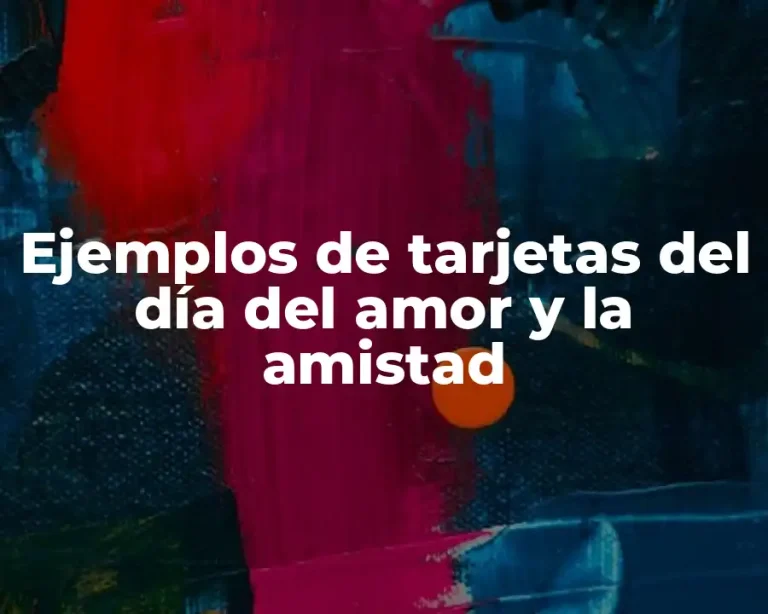 Ejemplos de tarjetas del día del amor y la amistad