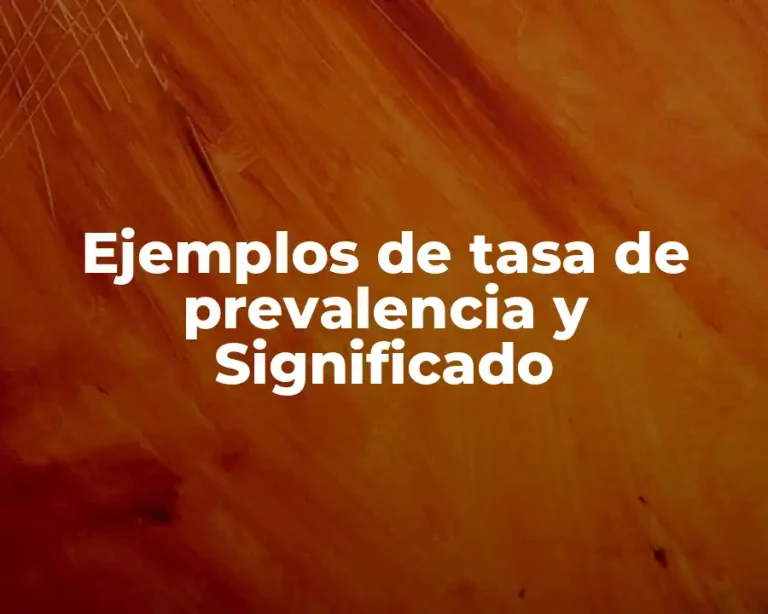 Ejemplos de tasa de prevalencia y Significado