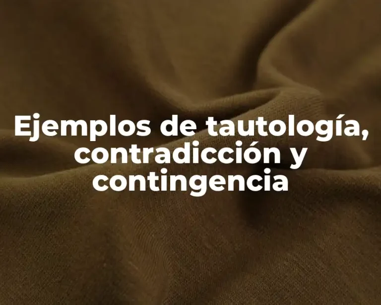 Ejemplos de tautología, contradicción y contingencia