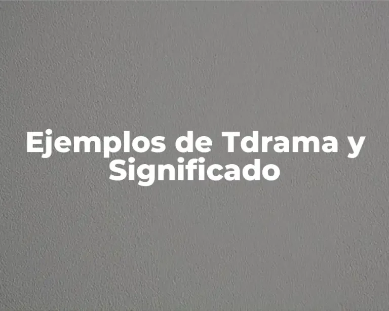 Ejemplos de Tdrama y Significado