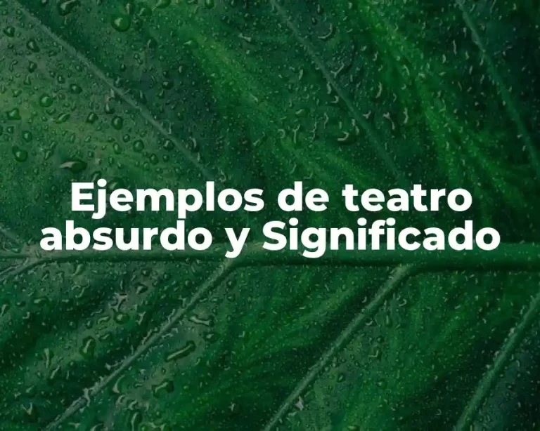 Ejemplos de teatro absurdo y Significado
