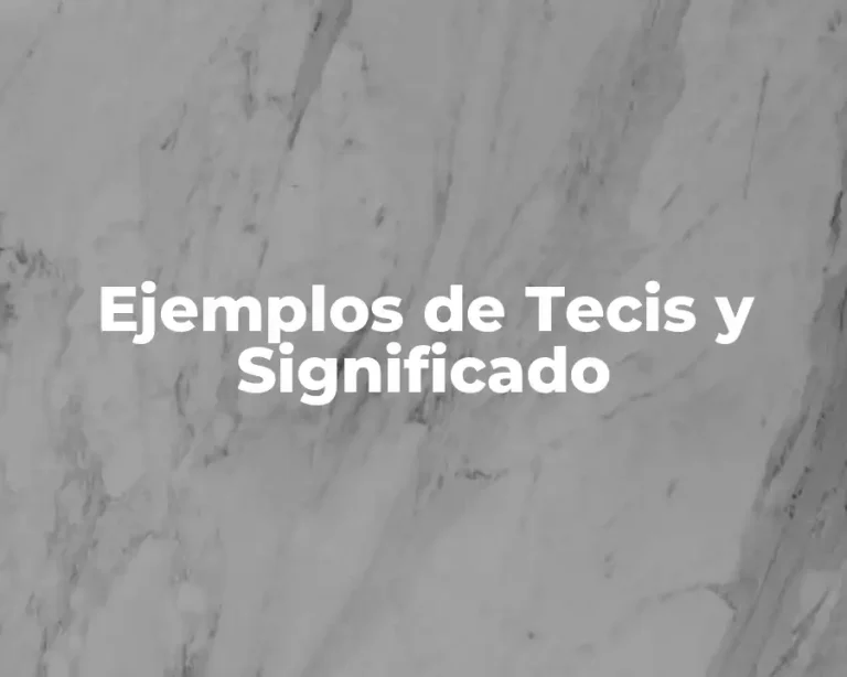 Ejemplos de Tecis y Significado