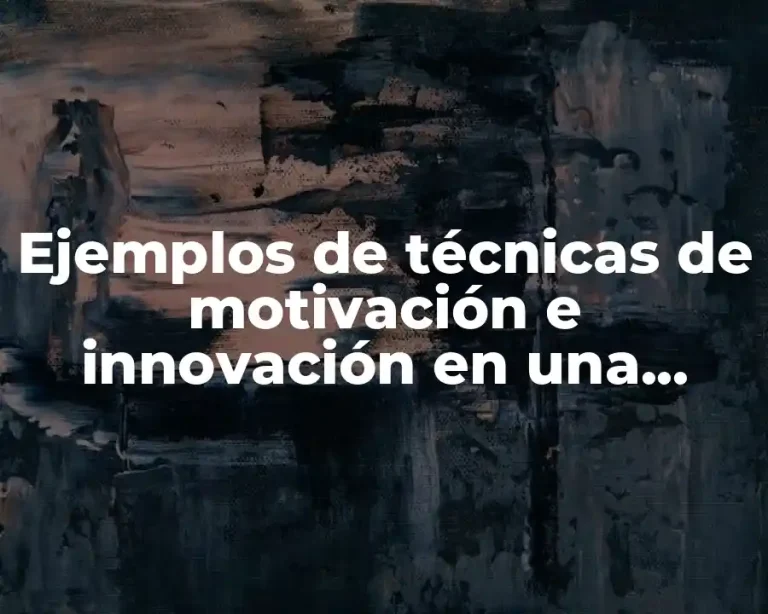 Ejemplos de técnicas de motivación e innovación en una empresa y Significado
