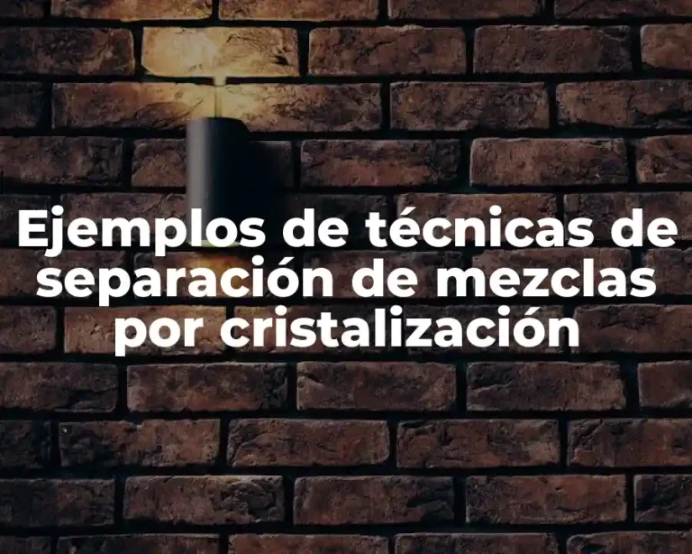 Ejemplos de técnicas de separación de mezclas por cristalización