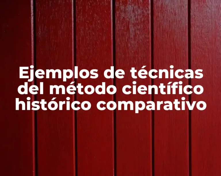 Ejemplos de técnicas del método científico histórico comparativo
