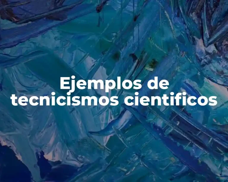 Ejemplos de tecnicismos cientificos