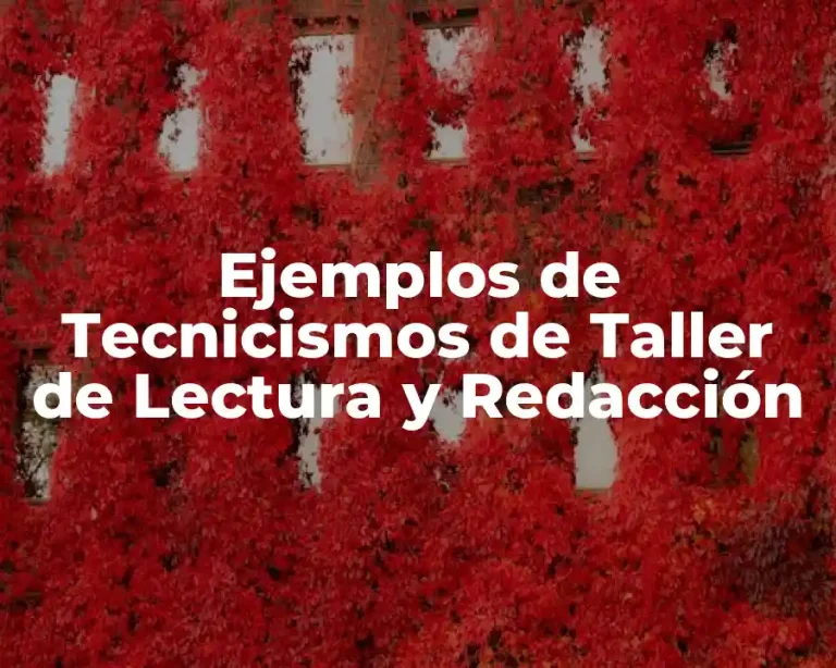 Ejemplos de Tecnicismos de Taller de Lectura y Redacción