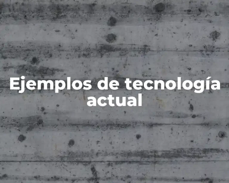 Ejemplos de tecnología actual