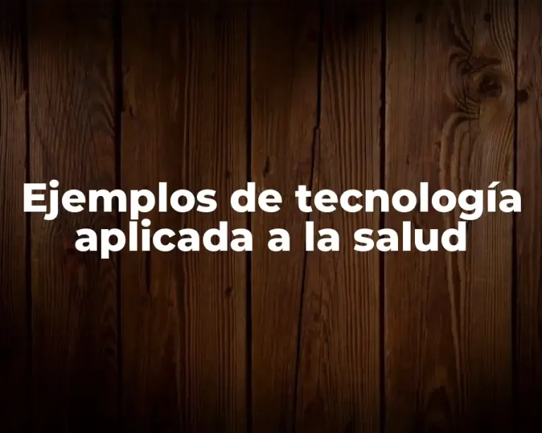 Ejemplos de tecnología aplicada a la salud