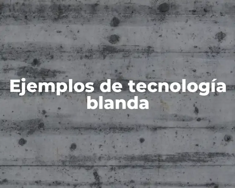 Ejemplos de tecnología blanda