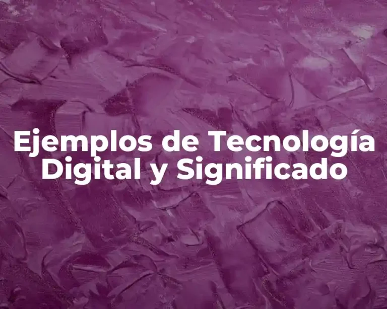 Ejemplos de Tecnología Digital y Significado