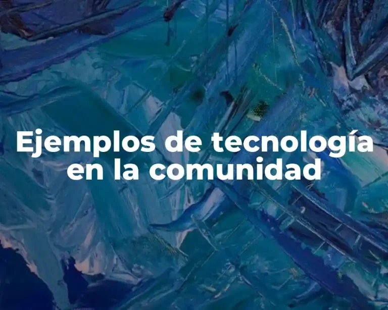 Ejemplos de tecnología en la comunidad