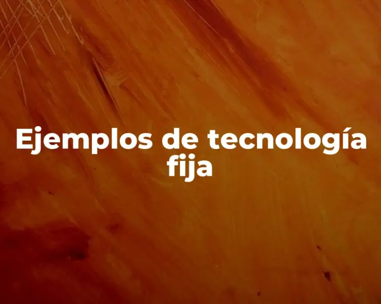 Ejemplos de tecnología fija