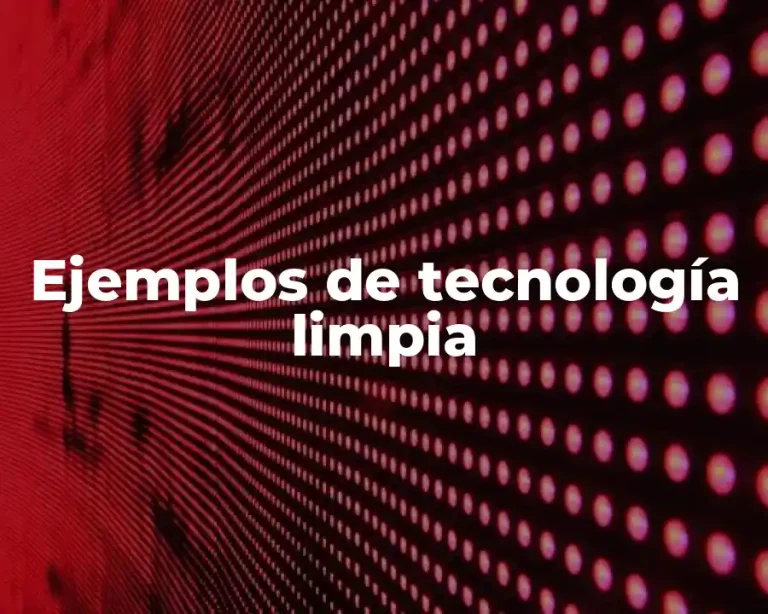 Ejemplos de tecnología limpia