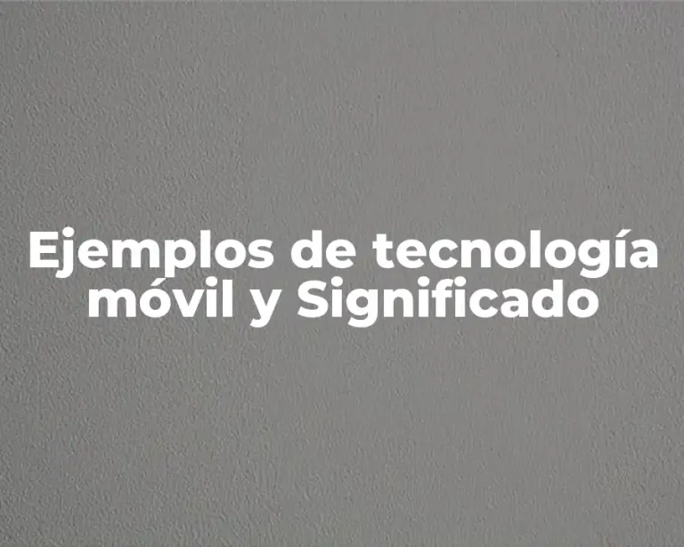 Ejemplos de tecnología móvil y Significado