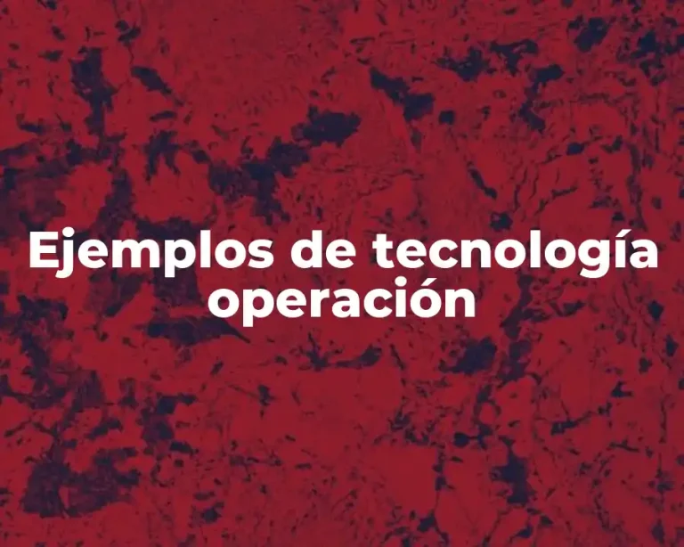 Ejemplos de tecnología operación