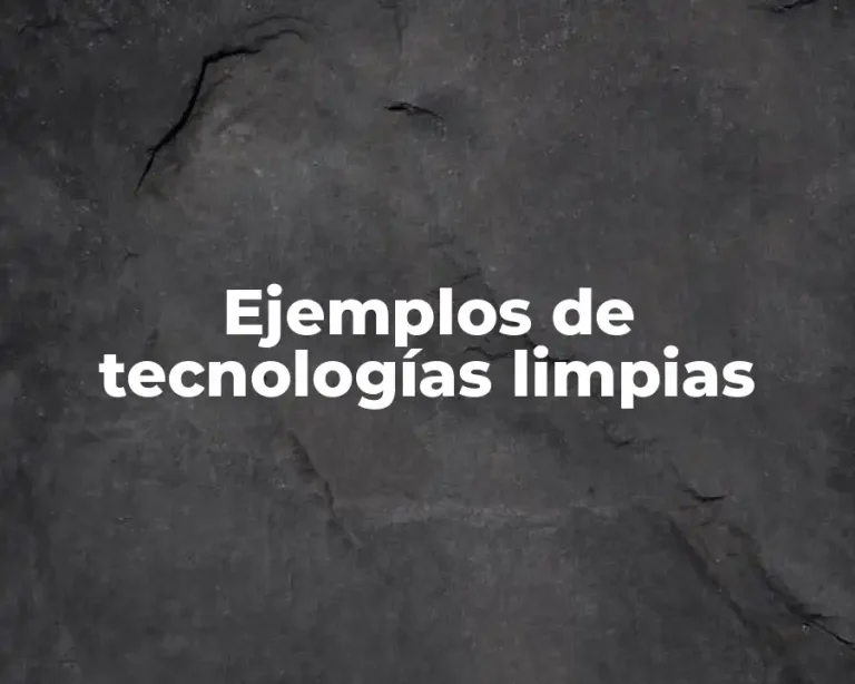 Ejemplos de tecnologías limpias