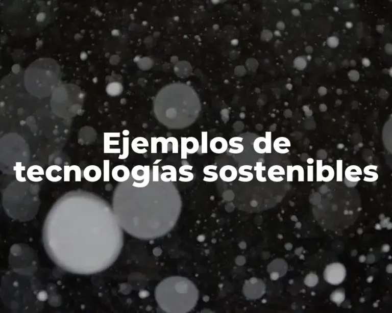 Ejemplos de tecnologías sostenibles