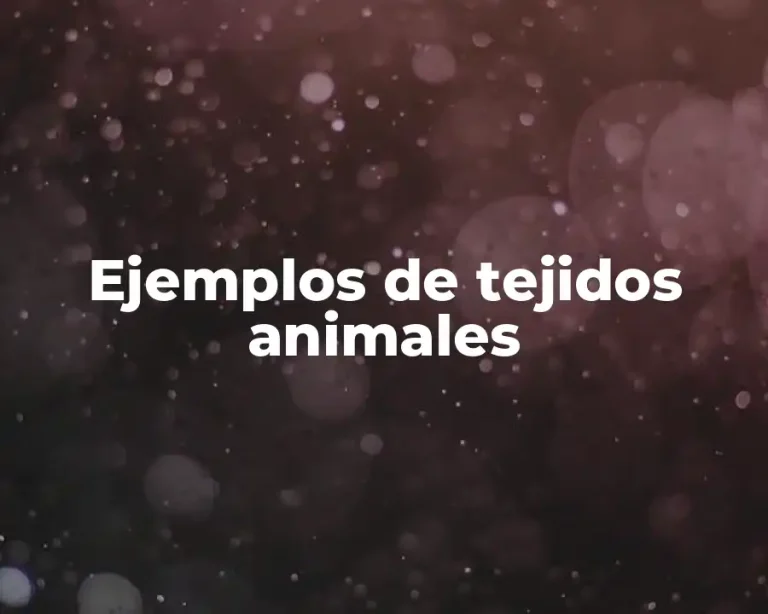 Ejemplos de tejidos animales