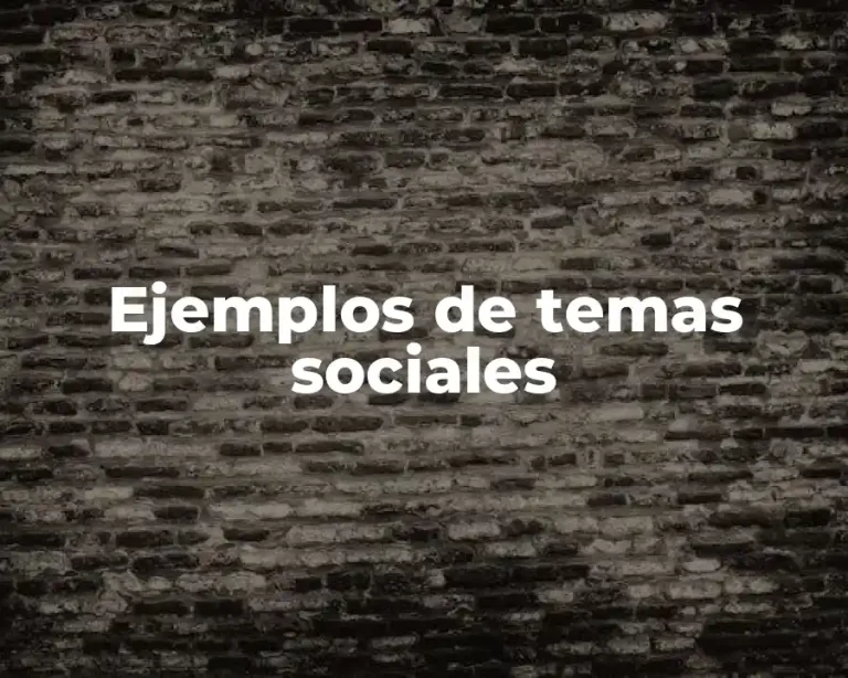 Ejemplos de temas sociales