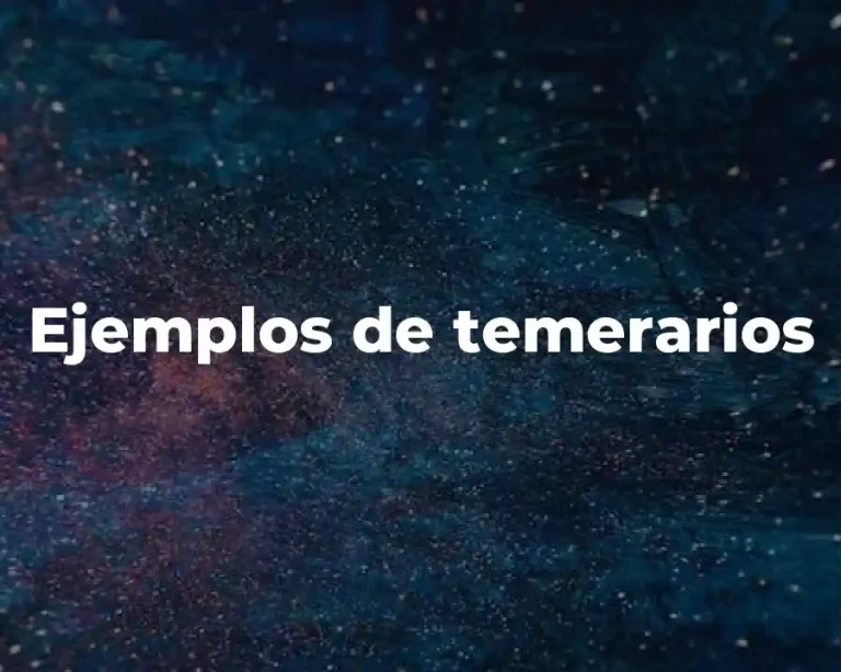 Ejemplos de temerarios