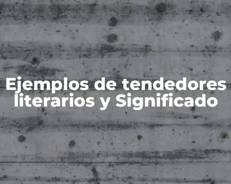 Ejemplos de tendedores literarios y Significado