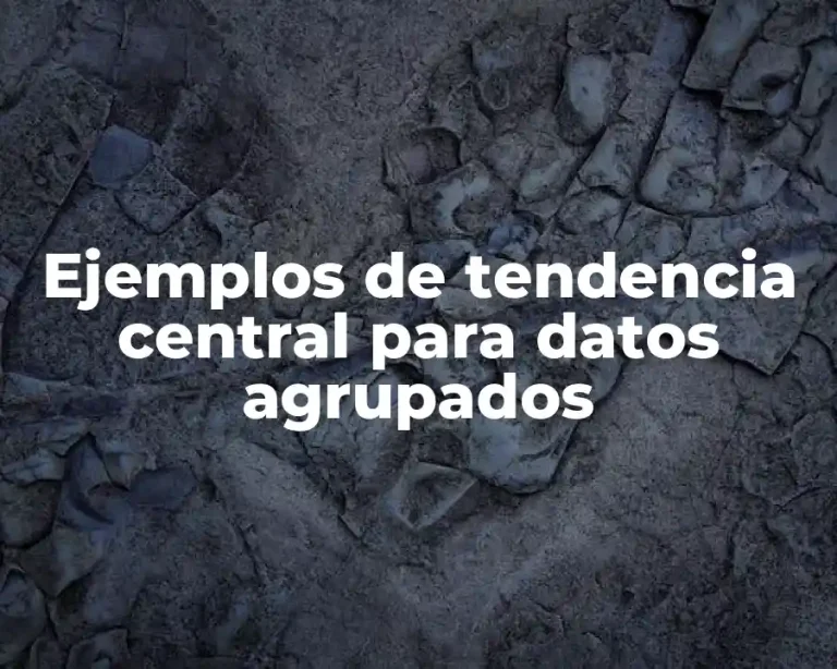 Ejemplos de tendencia central para datos agrupados