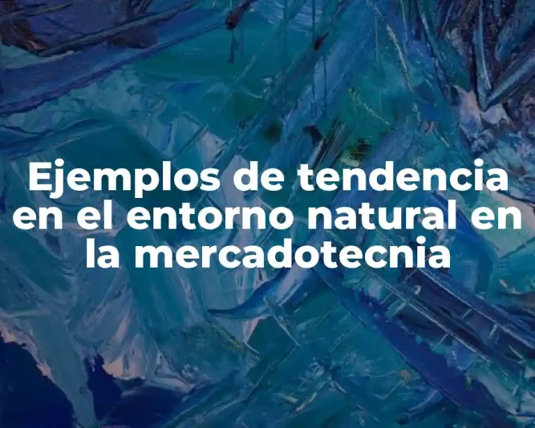 Ejemplos de tendencia en el entorno natural en la mercadotecnia