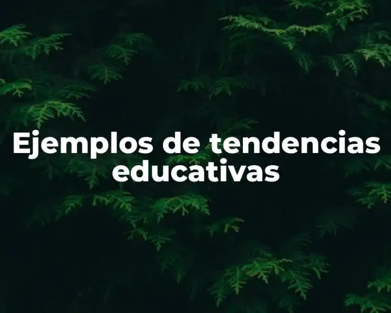 Ejemplos de tendencias educativas