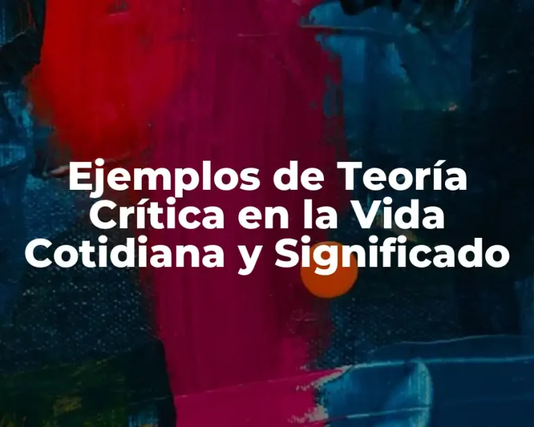 Ejemplos de Teoría Crítica en la Vida Cotidiana y Significado