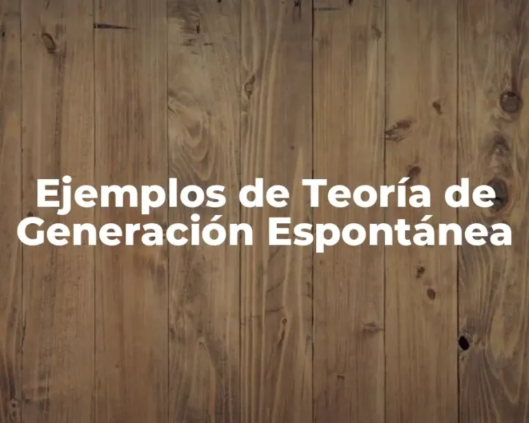 Ejemplos de Teoría de Generación Espontánea