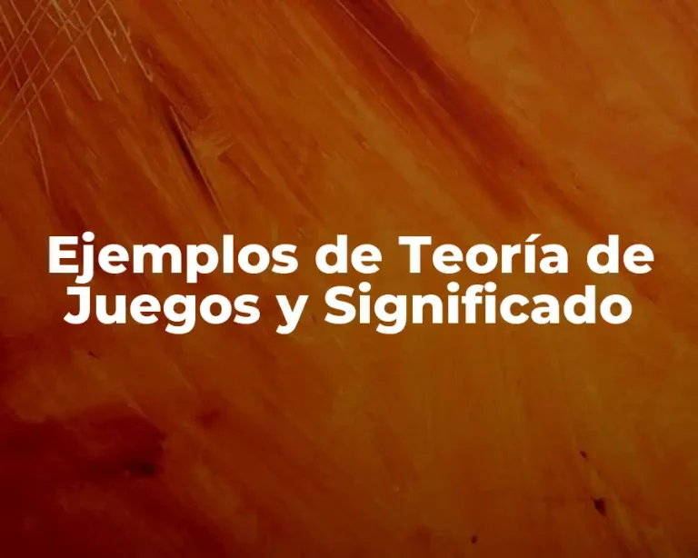 Ejemplos de Teoría de Juegos y Significado