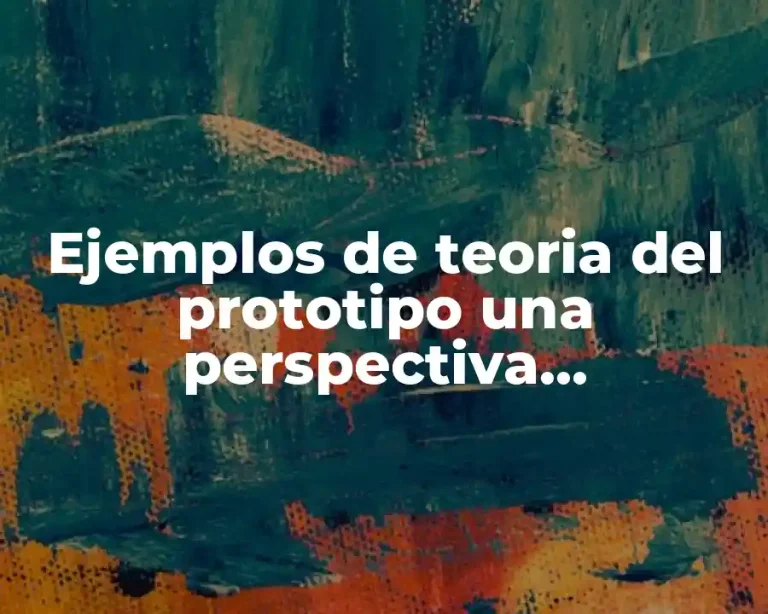 Ejemplos de teoria del prototipo una perspectiva caracteristica