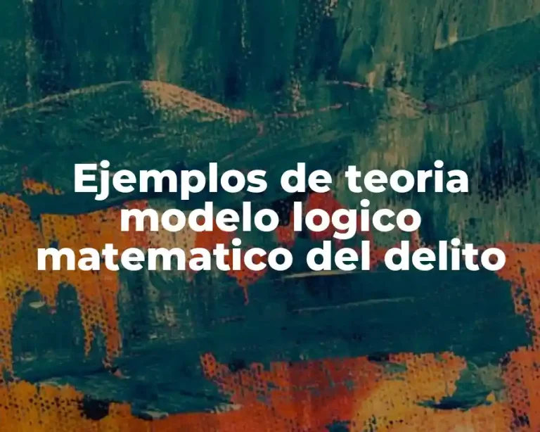 Ejemplos de teoria modelo logico matematico del delito