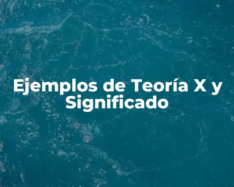 Ejemplos de Teoría X y Significado
