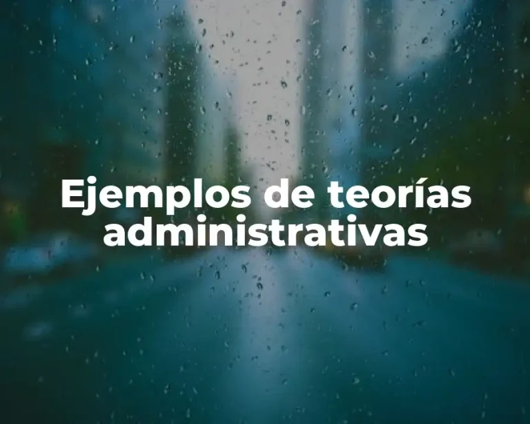 Ejemplos de teorías administrativas