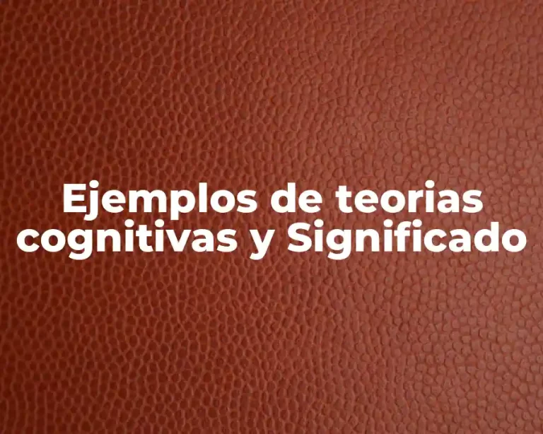 Ejemplos de teorias cognitivas y Significado