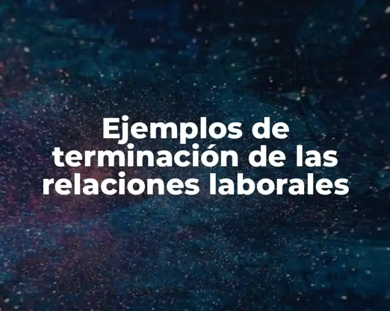 Ejemplos de terminación de las relaciones laborales